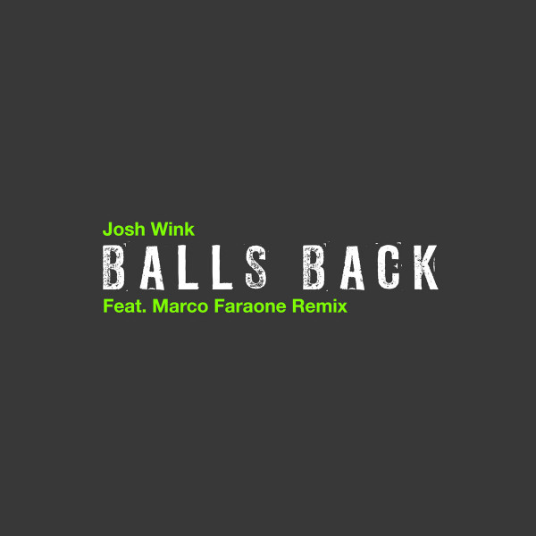 JOSH WINK - BALLS BACK